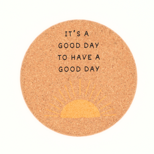 It's A Good Day - Cork Coaster